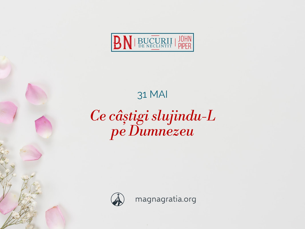 31 mai / Ce câștigi slujindu-L pe Dumnezeu