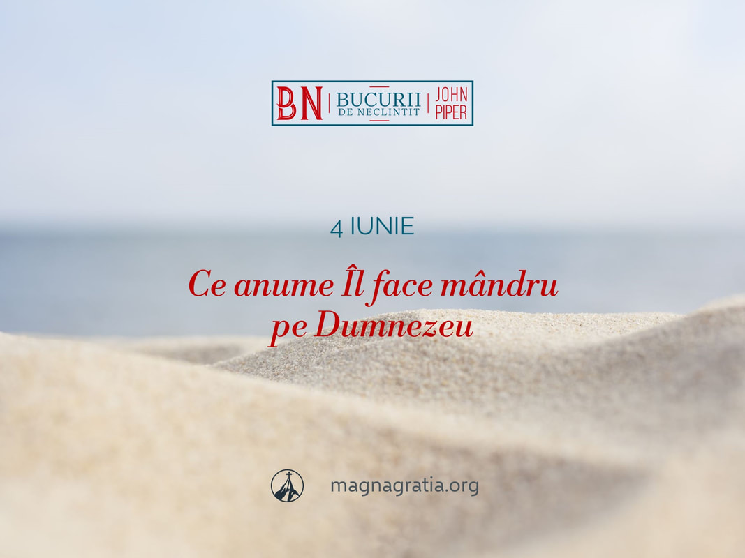 4 iunie / Ce anume Îl face mândru pe Dumnezeu