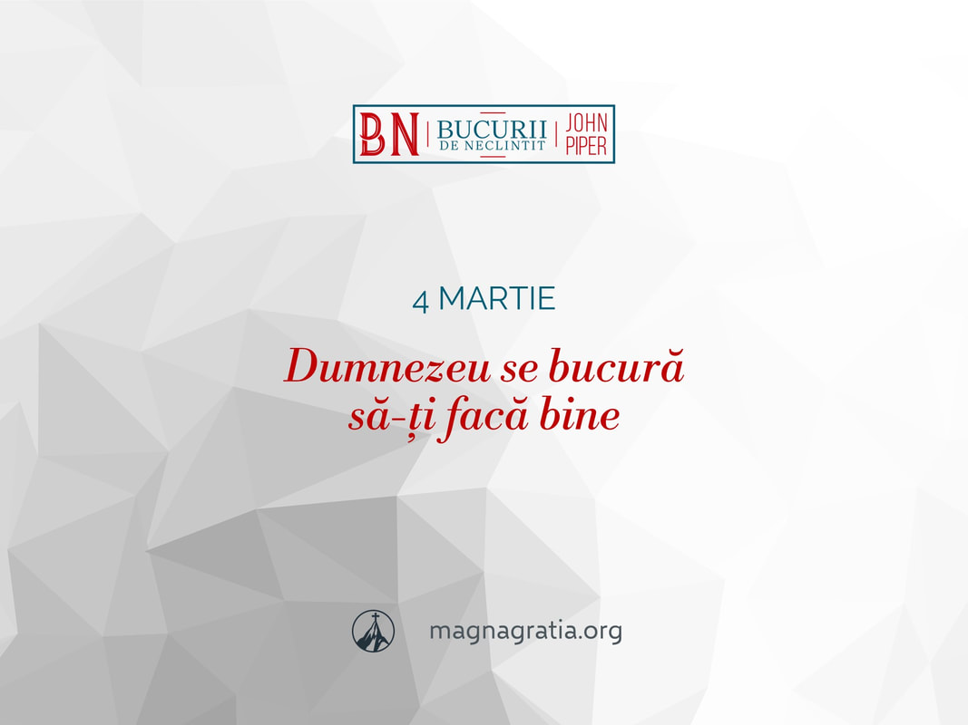 4 martie / Dumnezeu se bucură să-ți facă bine