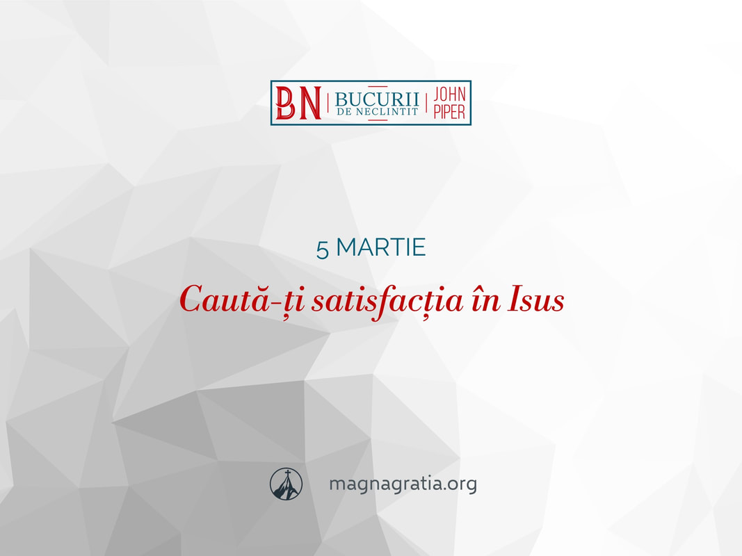 5 martie / Caută-ți satisfacția în Isus
