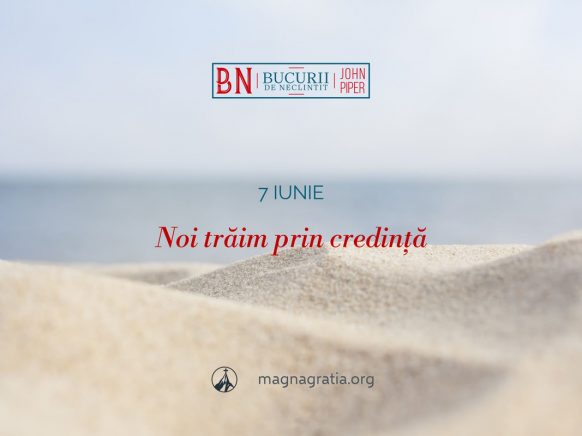 7 iunie / Noi trăim prin credință
