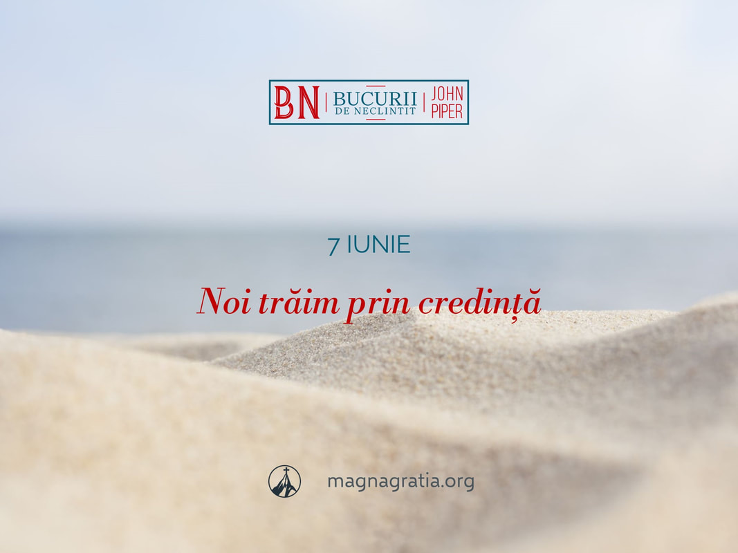 7 iunie / Noi trăim prin credință