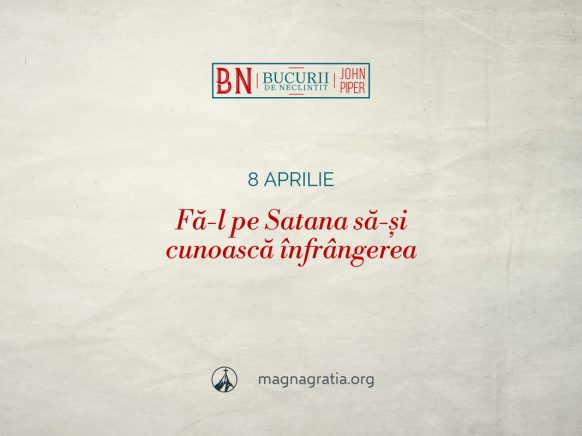 8 aprilie / Fă-l pe Satana să-și cunoască înfrângerea