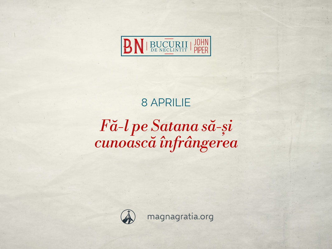 8 aprilie / Fă-l pe Satana să-și cunoască înfrângerea