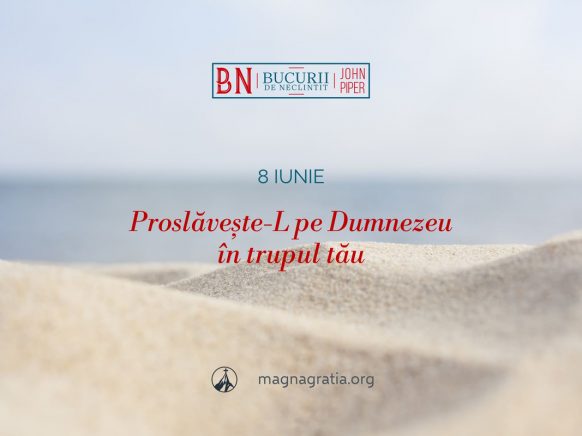 8 iunie / Proslăvește-L pe Dumnezeu în trupul tău