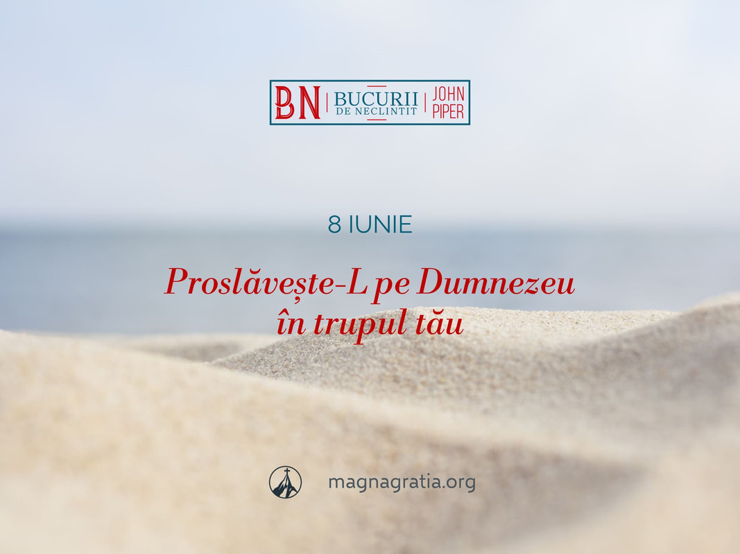8 iunie / Proslăvește-L pe Dumnezeu în trupul tău