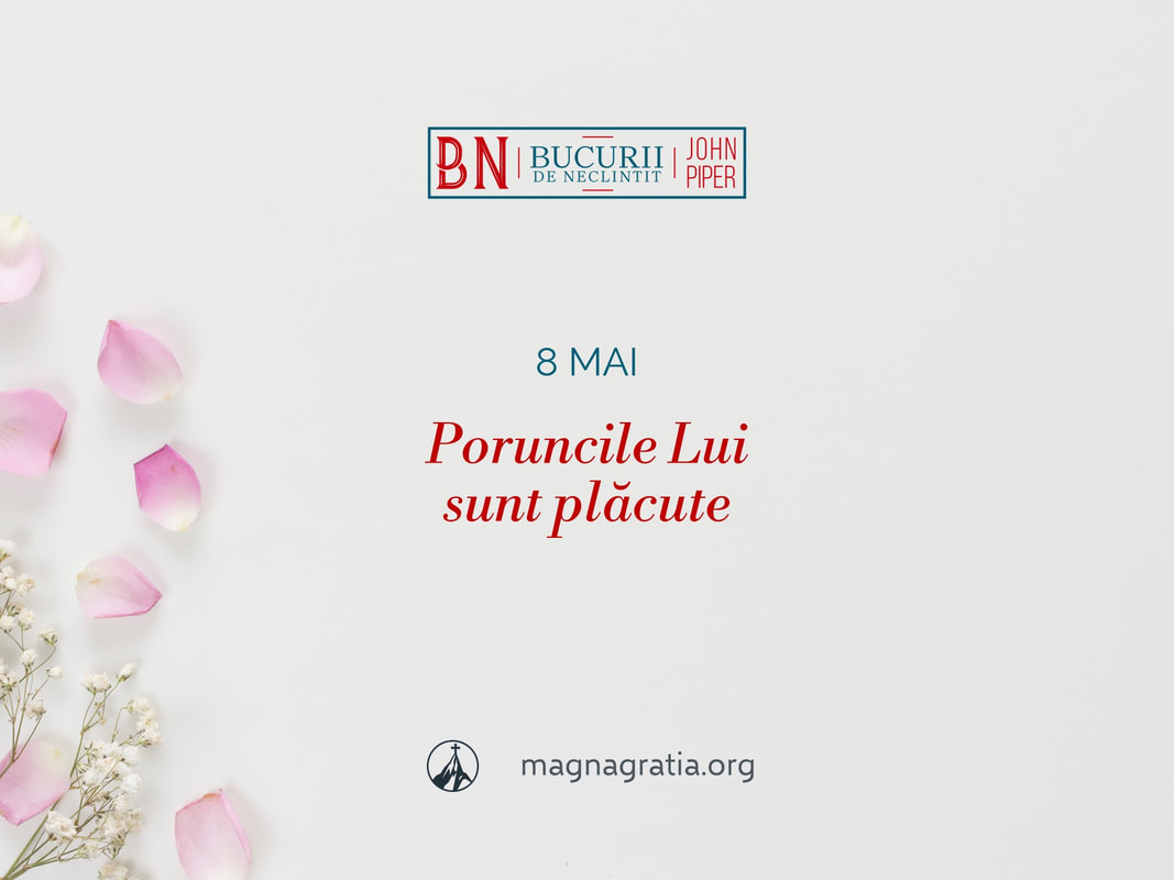 8 mai / Poruncile Lui sunt plăcute