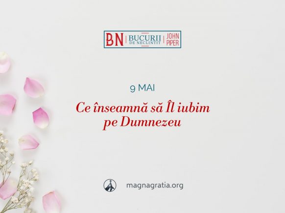 9 mai / Ce înseamnă să Îl iubim pe Dumnezeu