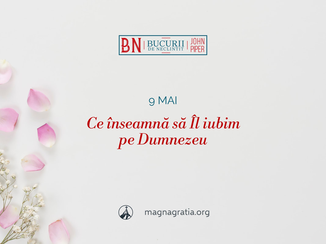 9 mai / Ce înseamnă să Îl iubim pe Dumnezeu
