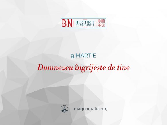 9 martie / Dumnezeu îngrijește de tine