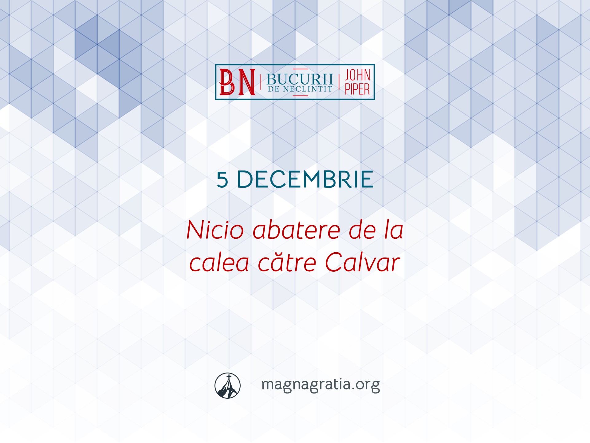 5 Decembrie / Nicio abatere de la calea către Calvar