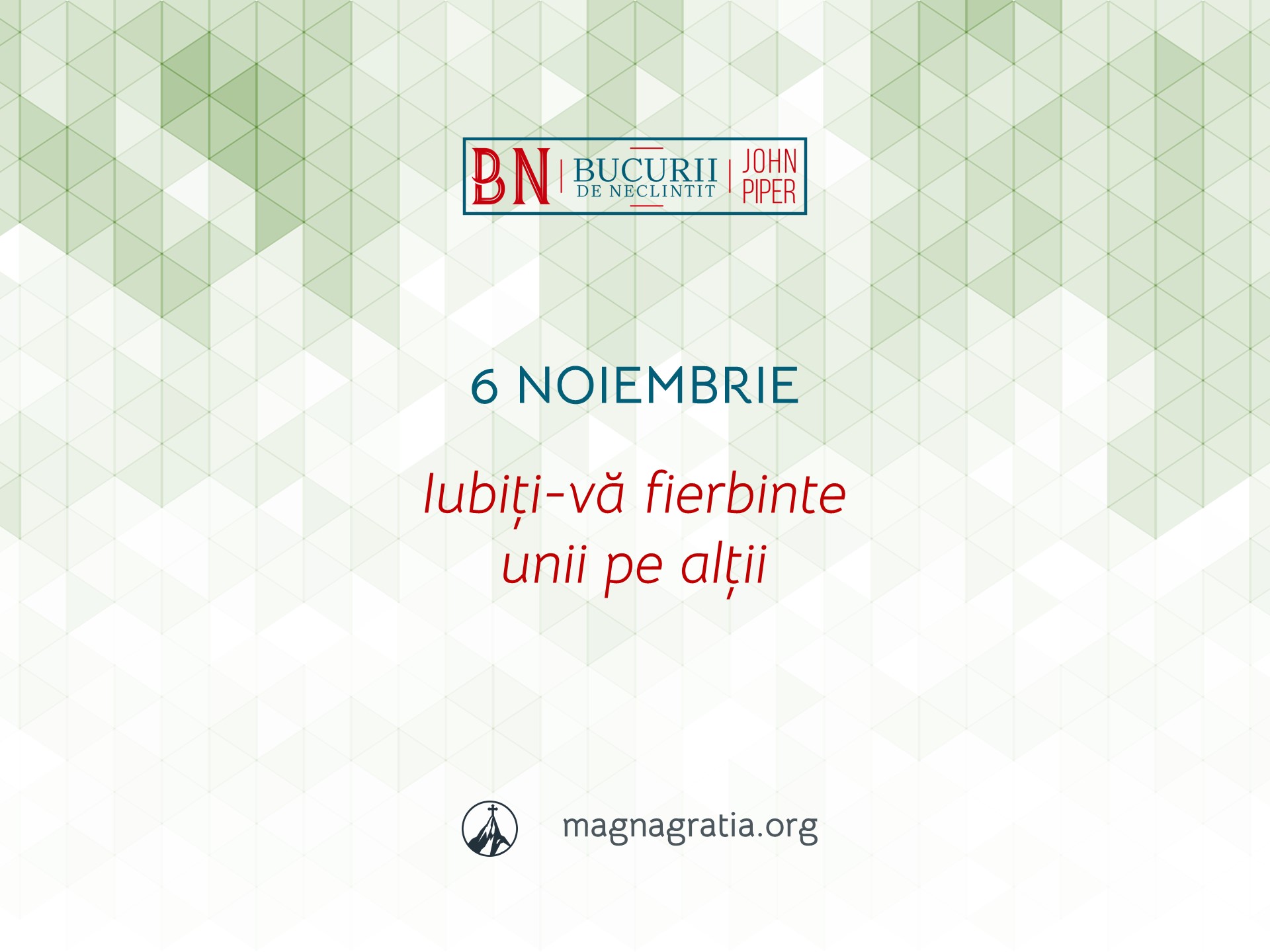 6 Noiembrie / Iubiți-vă fierbinte unii pe alții