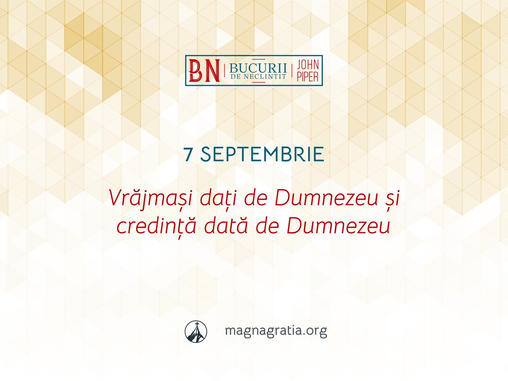 7 Septembrie / Vrăjmași dați de Dumnezeu și credință dată de Dumnezeu