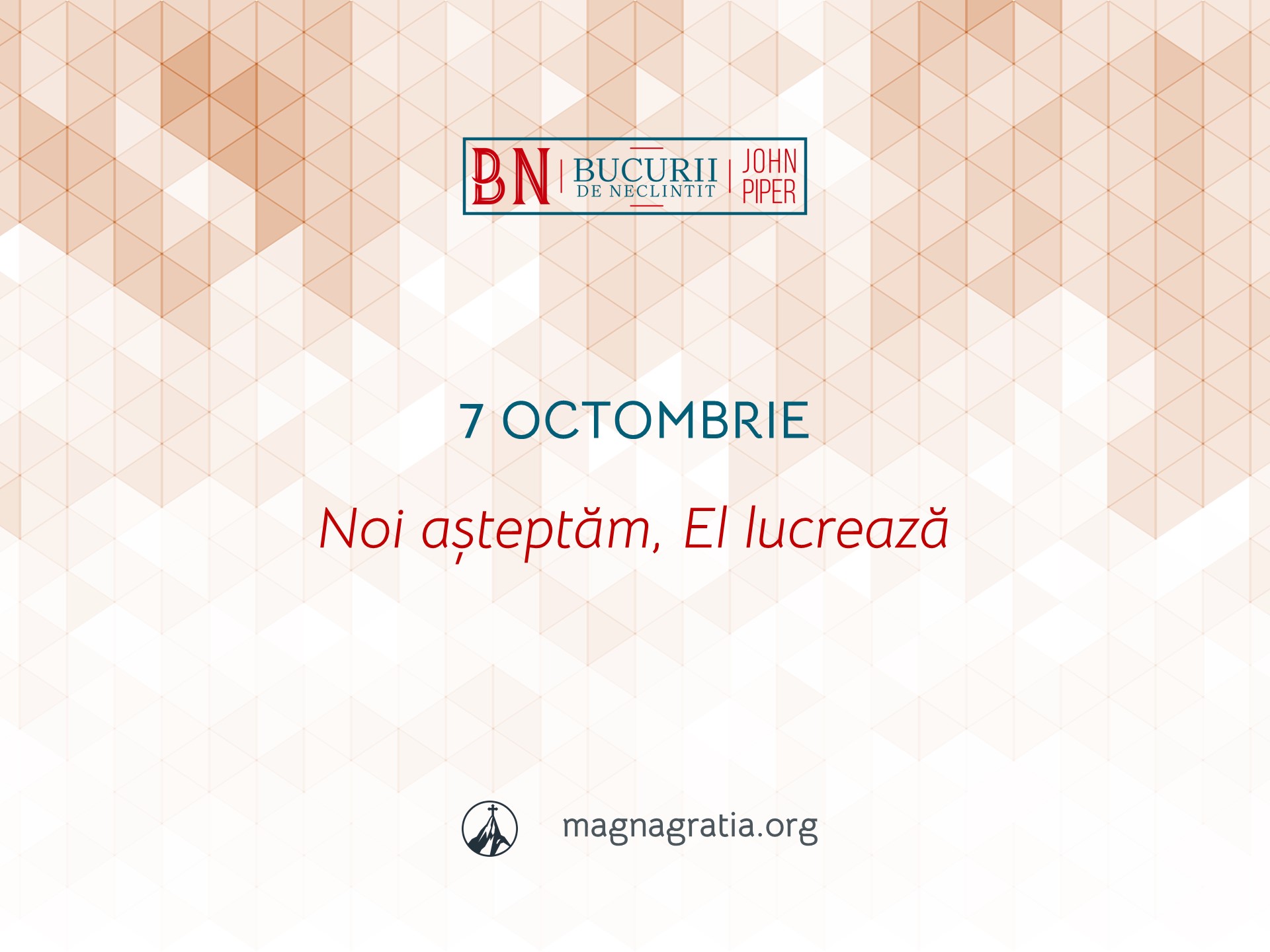 7 Octombrie / Noi așteptăm, El lucrează