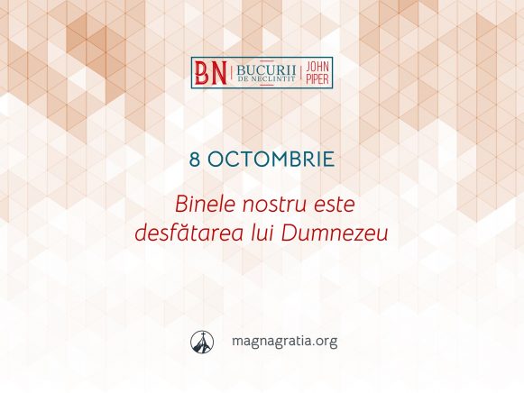 8 Octombrie / Binele nostru este desfătarea lui Dumnezeu