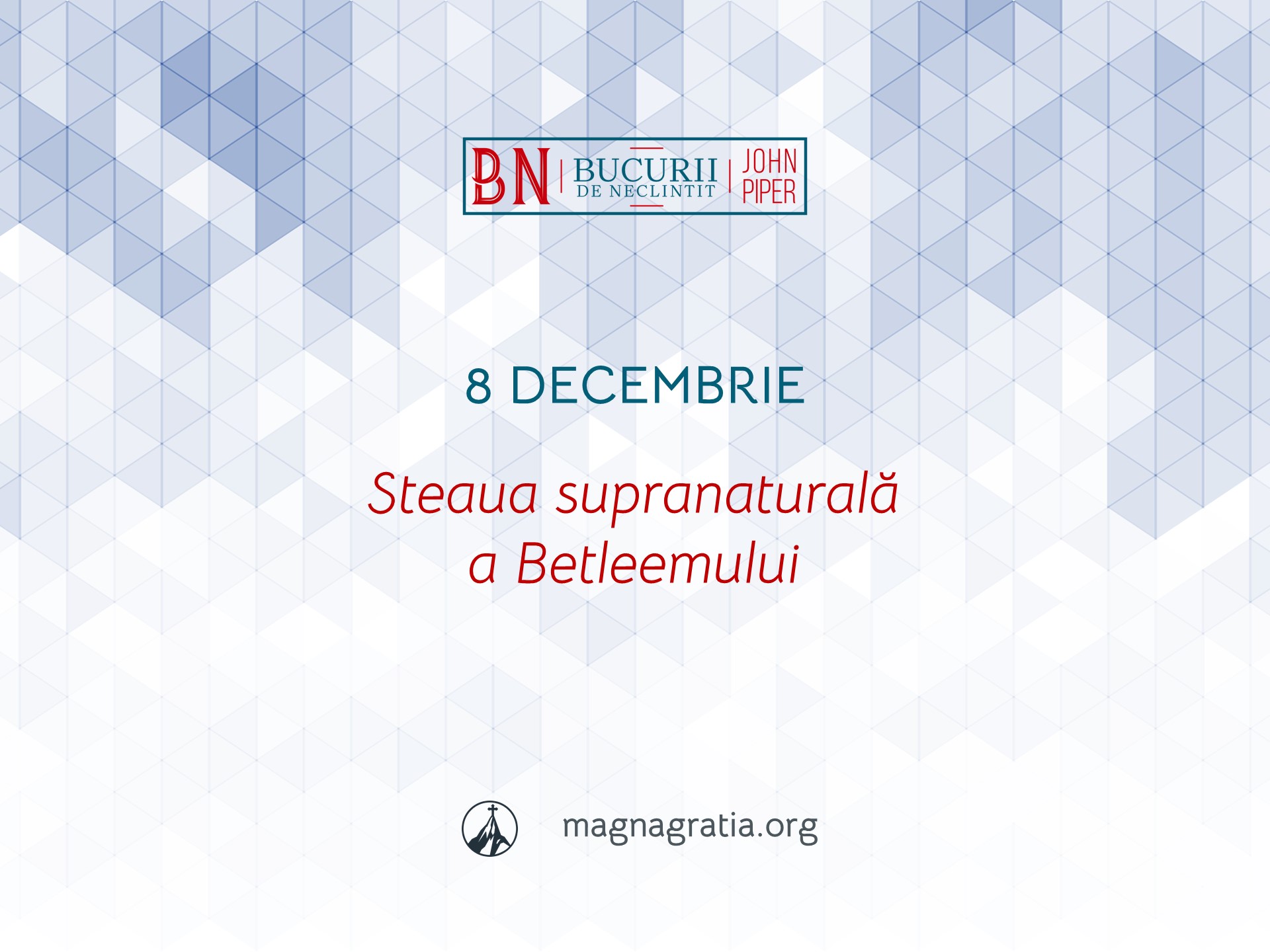8 Decembrie / Steaua supranaturală a Betleemului