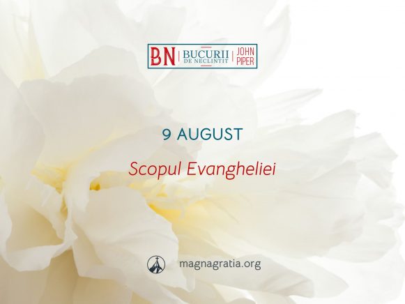 9 August / Scopul Evangheliei