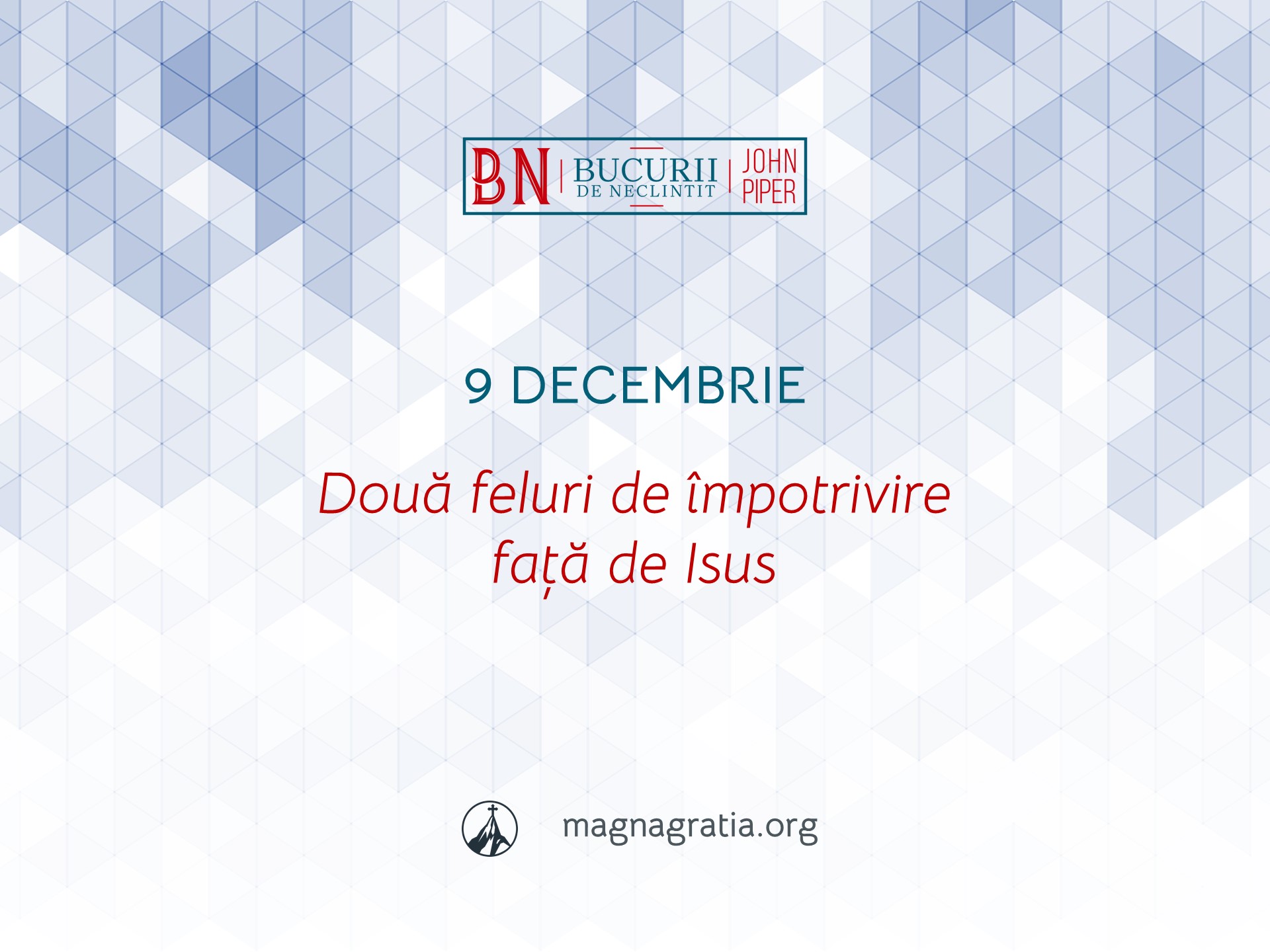 9 Decembrie / Două feluri de împotrivire față de Isus