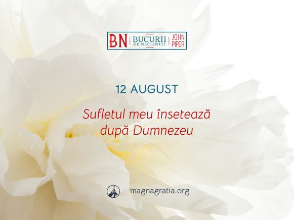 12 August / Sufletul meu însetează după Dumnezeu