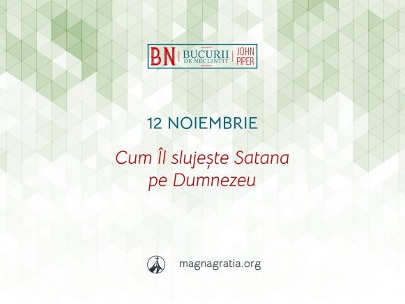 12 Noiembrie / Cum Îl slujește Satana pe Dumnezeu
