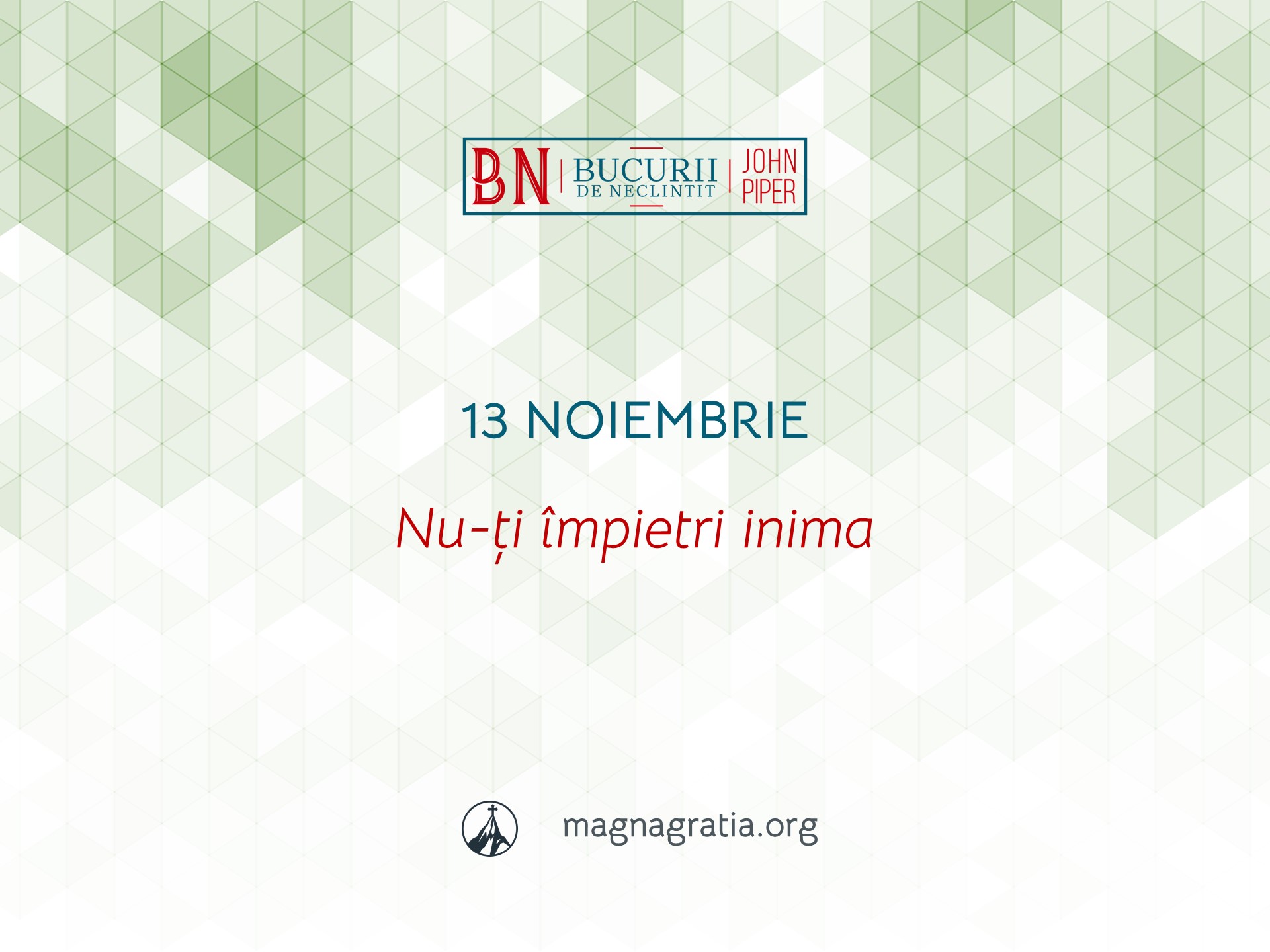 13 Noiembrie / Nu-ți împietri inima
