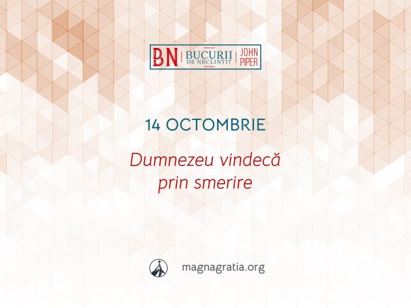 14 Octombrie / Dumnezeu vindecă prin smerire