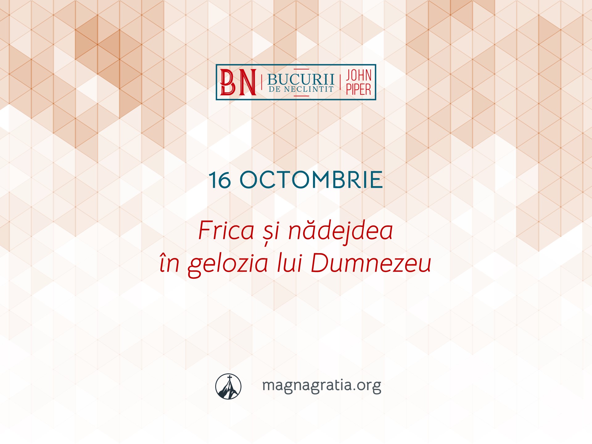 16 Octombrie / Frica și nădejdea în gelozia lui Dumnezeu