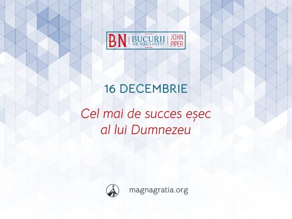 16 Decembrie / Cel mai de succes eșec al lui Dumnezeu