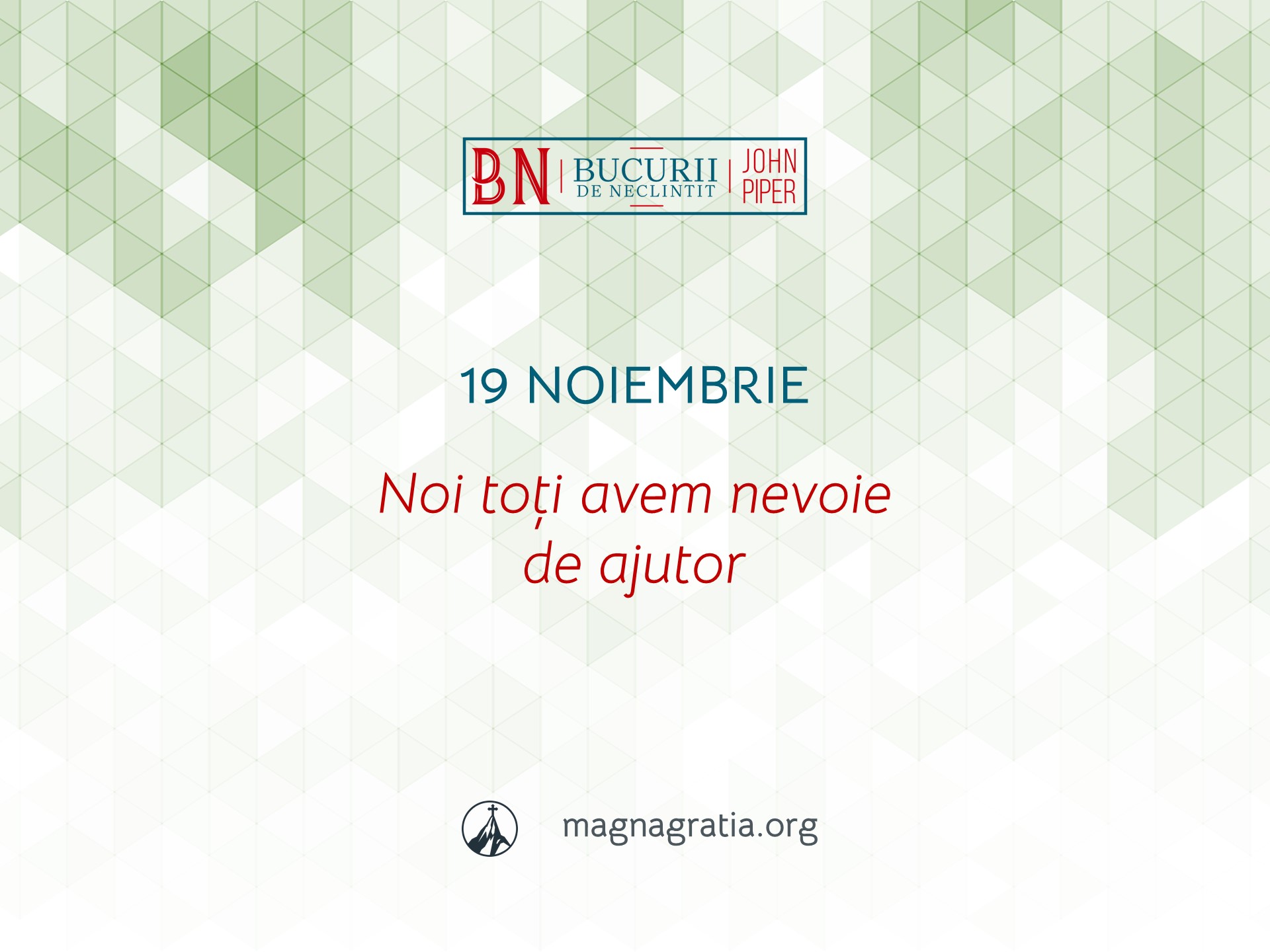 19 Noiembrie / Noi toți avem nevoie de ajutor