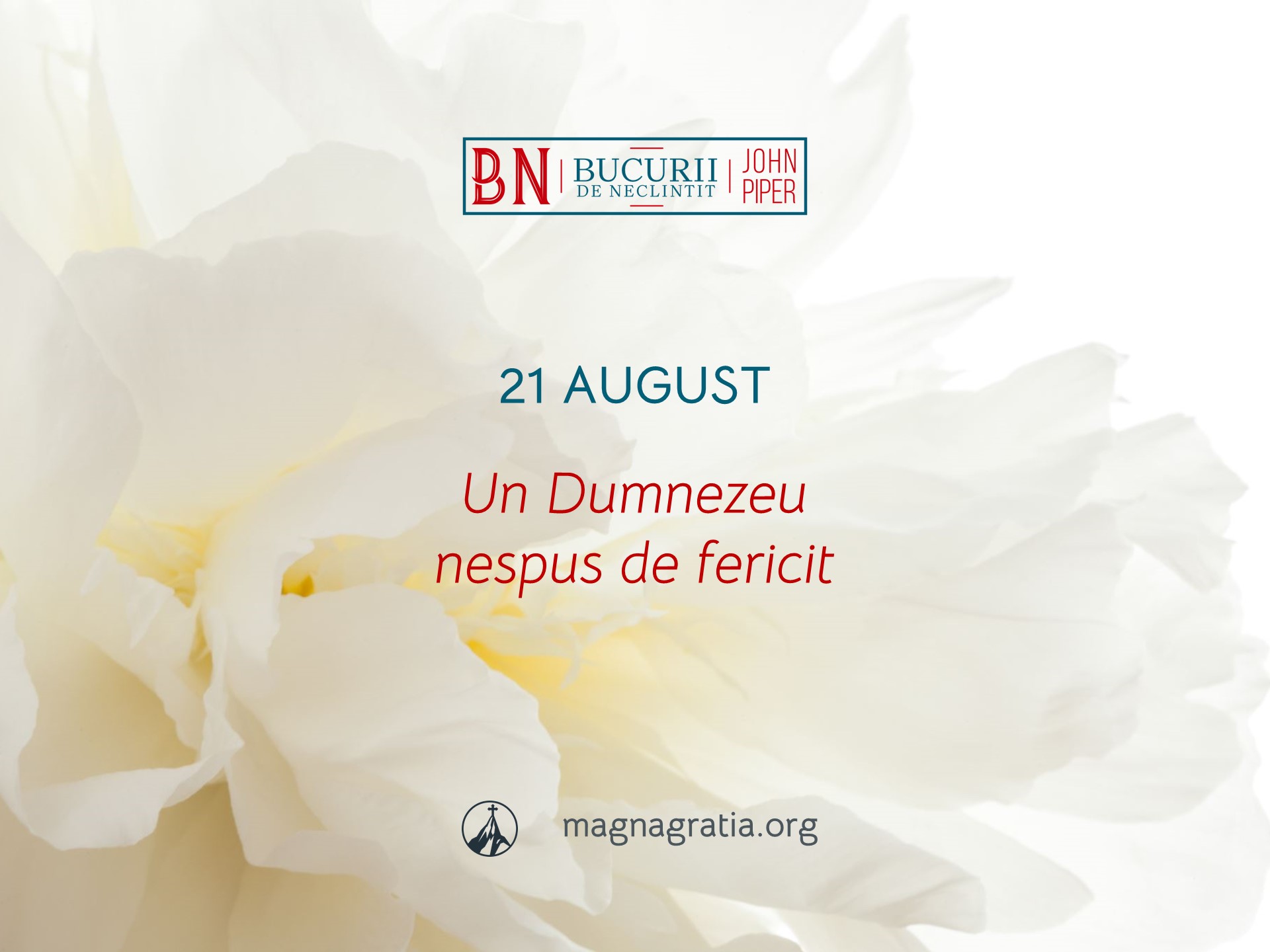 21 August / Un Dumnezeu nespus de fericit