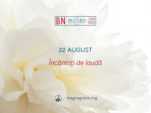 22 August / Încântați de laudă