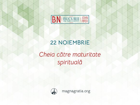 22 Noiembrie / Cheia către maturitate spirituală