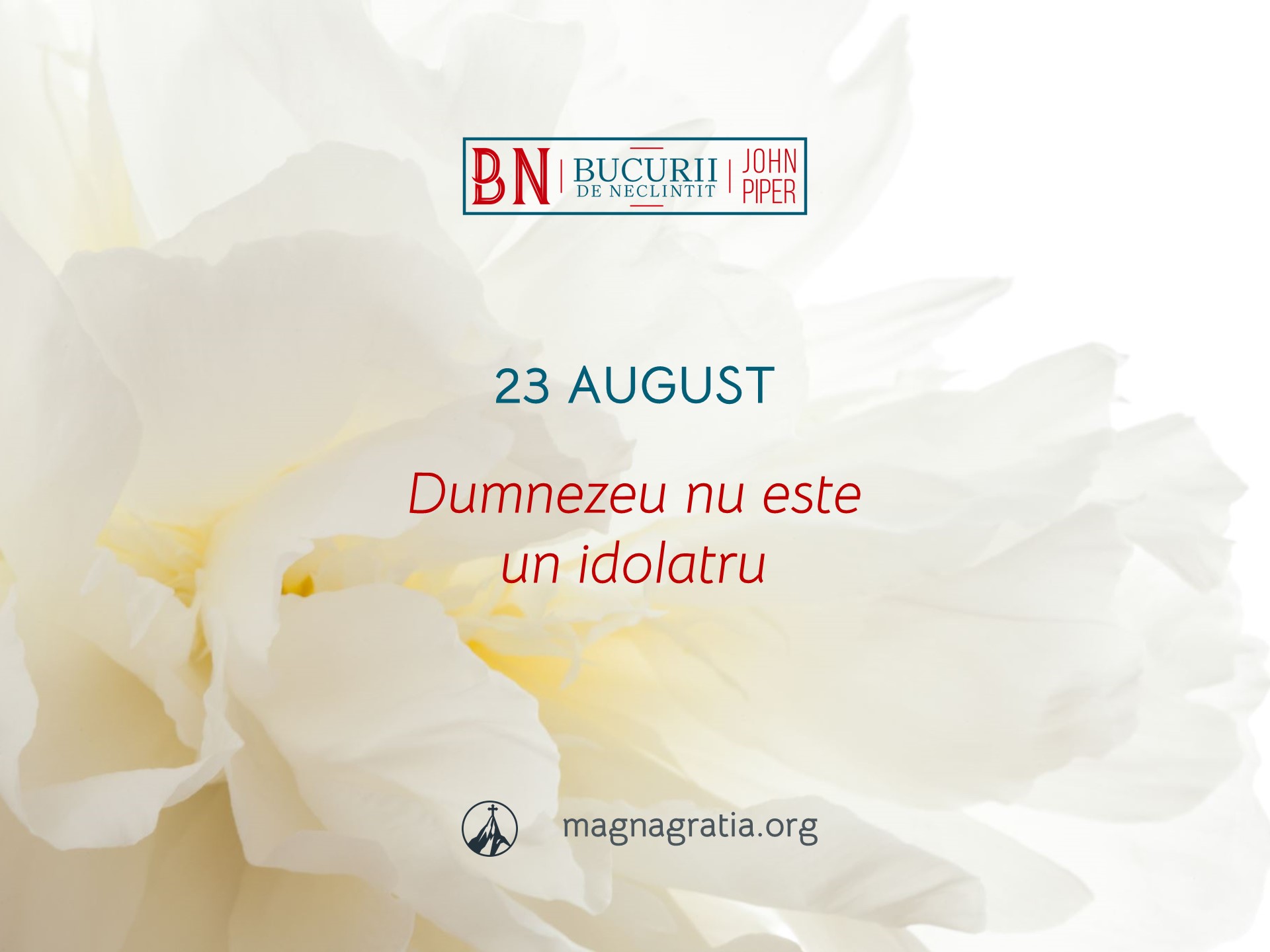 23 August / Dumnezeu nu este idolatru