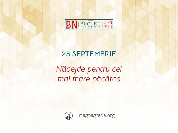 23 Septembrie / Nădejde pentru cel mai mare păcătos