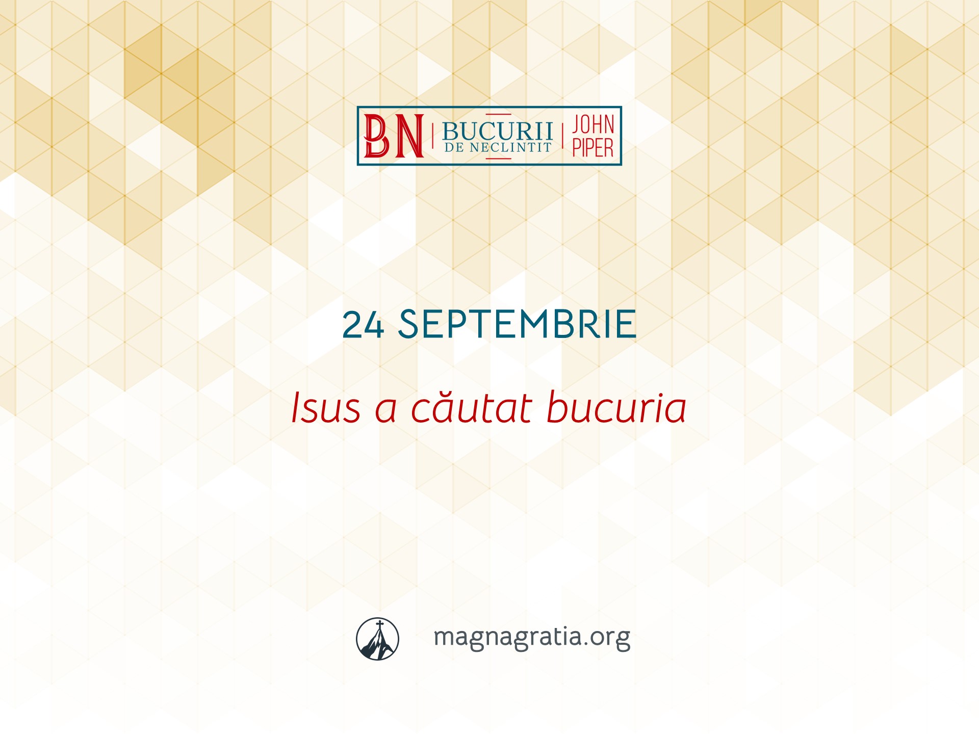 24 Septembrie / Isus a căutat bucuria