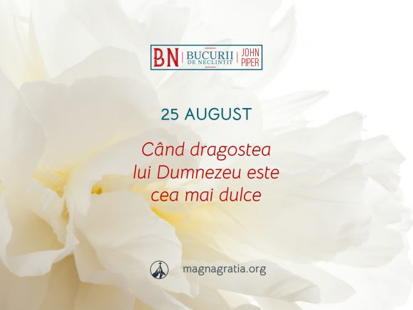 25 August / Când dragostea lui Dumnezeu este cea mai dulce