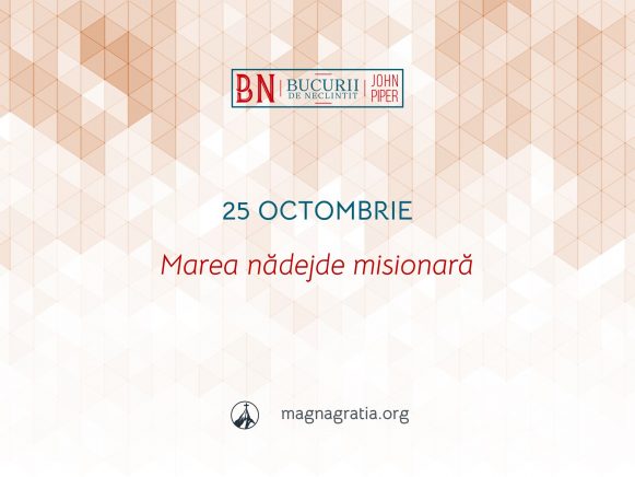 25 Octombrie / Marea nădejde misionară