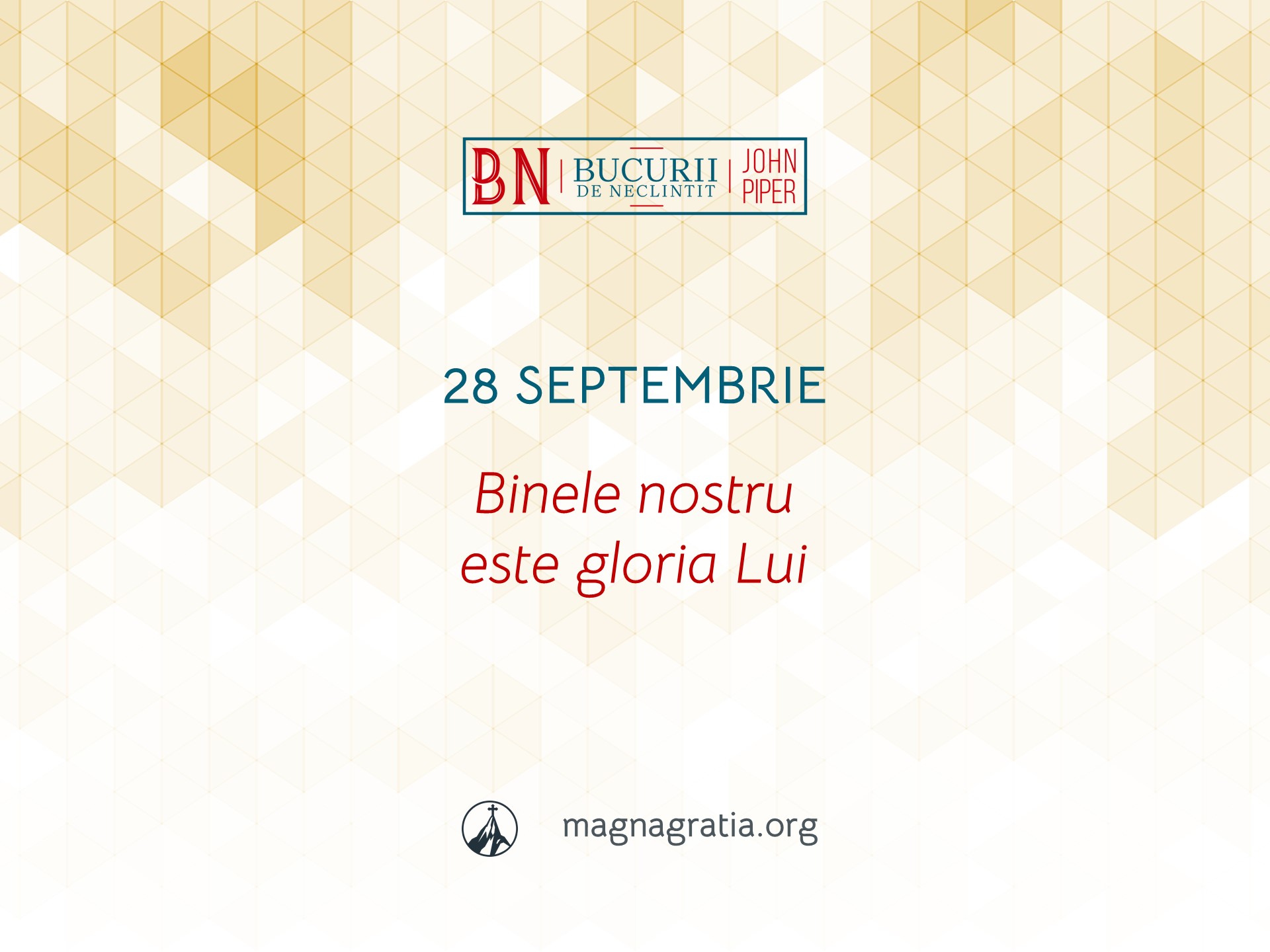 28 Septembrie / Binele nostru este gloria Lui