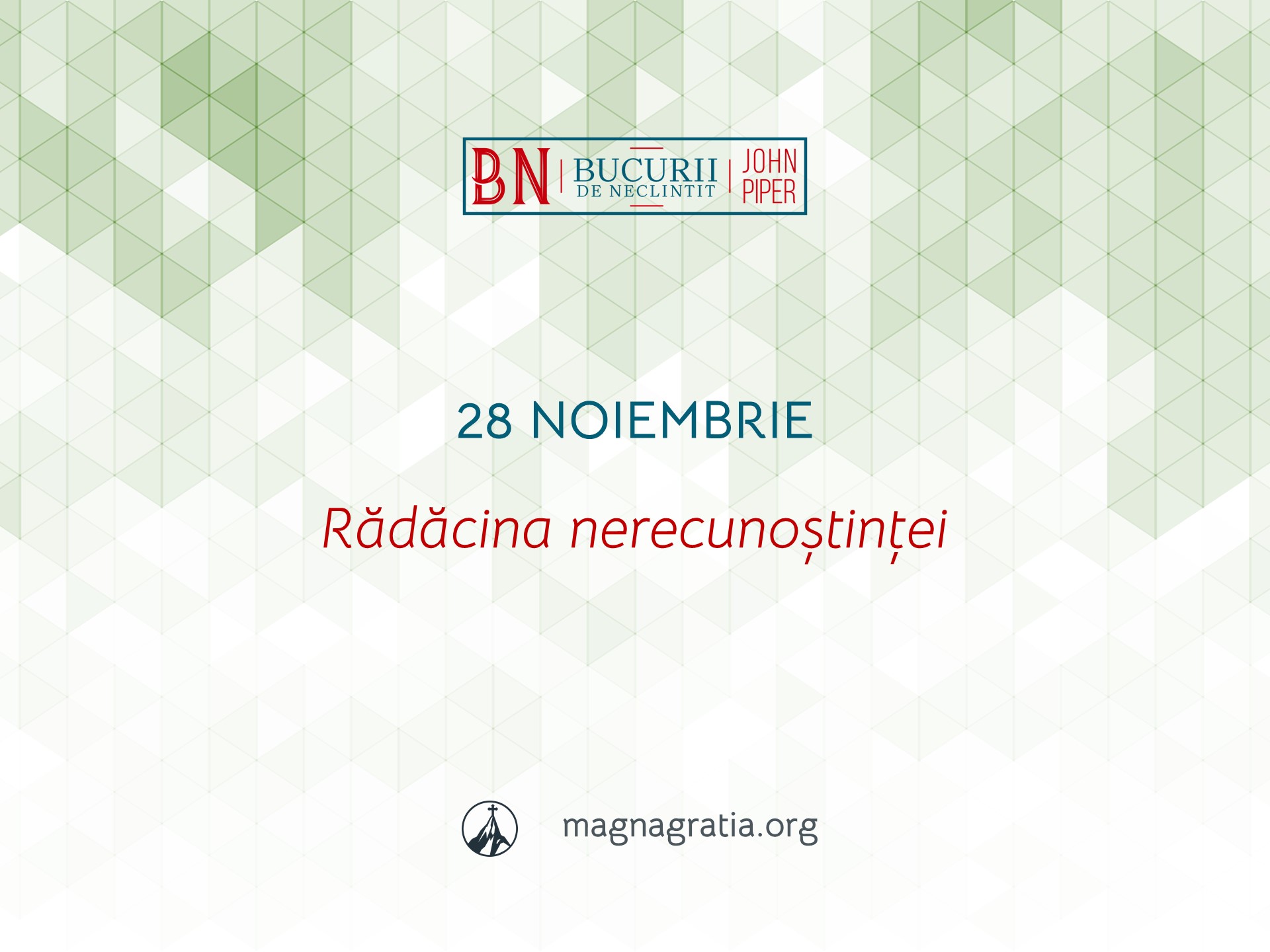 28 Noiembrie / Rădăcina nerecunoștinței