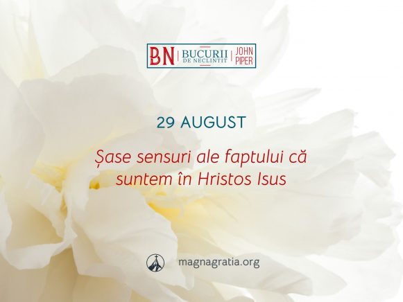 29 August / Șase sensuri ale faptului că suntem în Hristos Isus