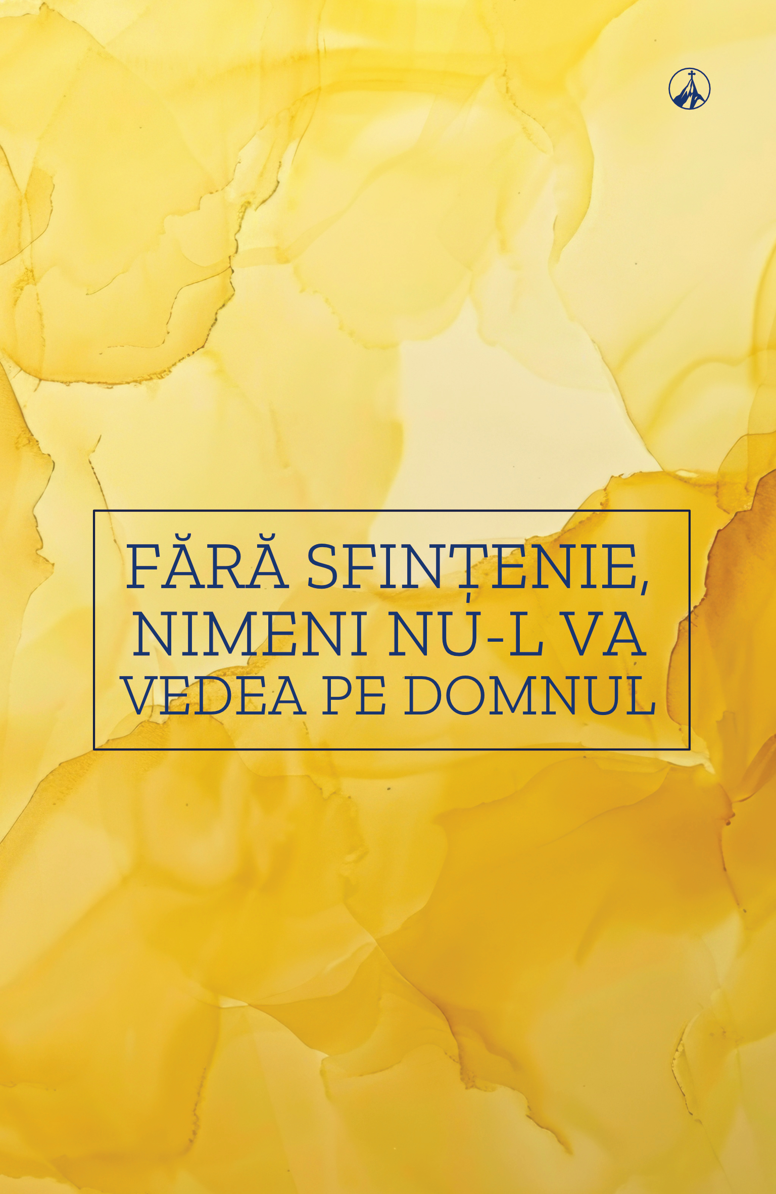 Fără sfințenie, nimeni nu-L va vedea pe Domnul