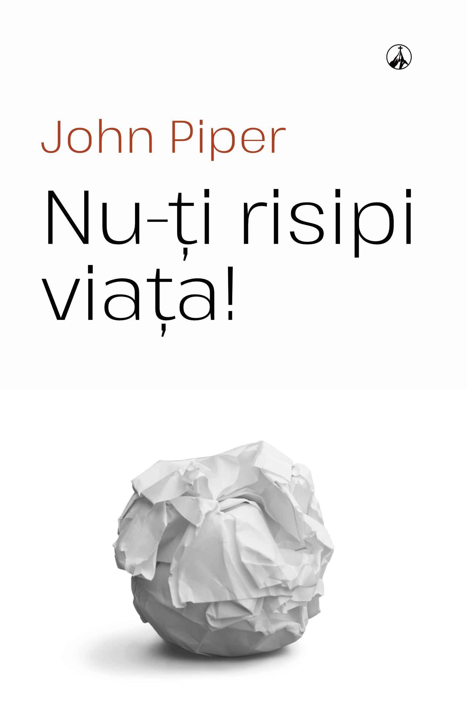 Nu-ți risipi viața!