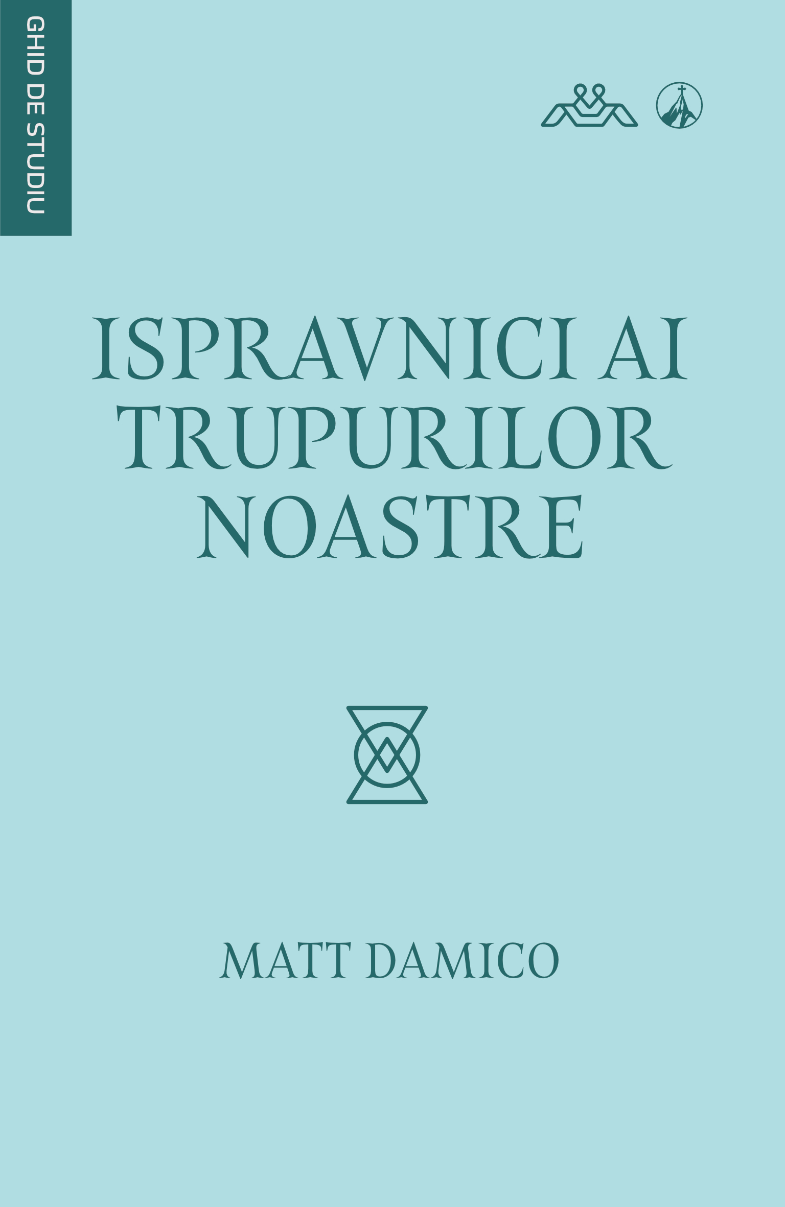 Ispravnici ai trupurilor noastre